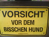 Vorsicht vor dem bisschen Hund