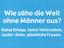 Die Welt ohne M&auml;nner