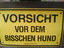 Vorsicht vor dem bisschen Hund