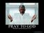 Pray to God