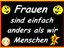 Frauen sind doch andes