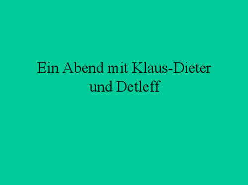 Klaus und Dieter Klaus und Dieter