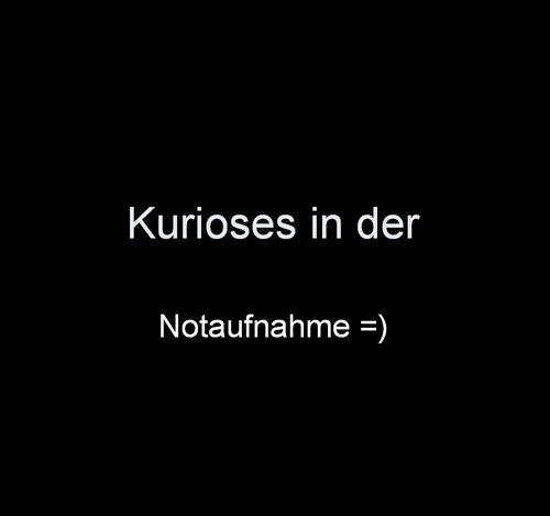 Kurioses in der Notaufnahme Kurioses in der Notaufnahme