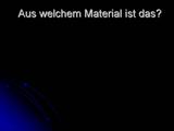 Aus welchem Material ist das?