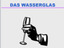 Das Wasserglas
