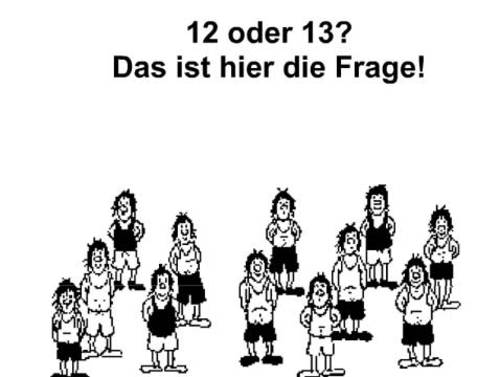 12 oder 13? 12 oder 13?
