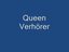 Queen verh&ouml;rer